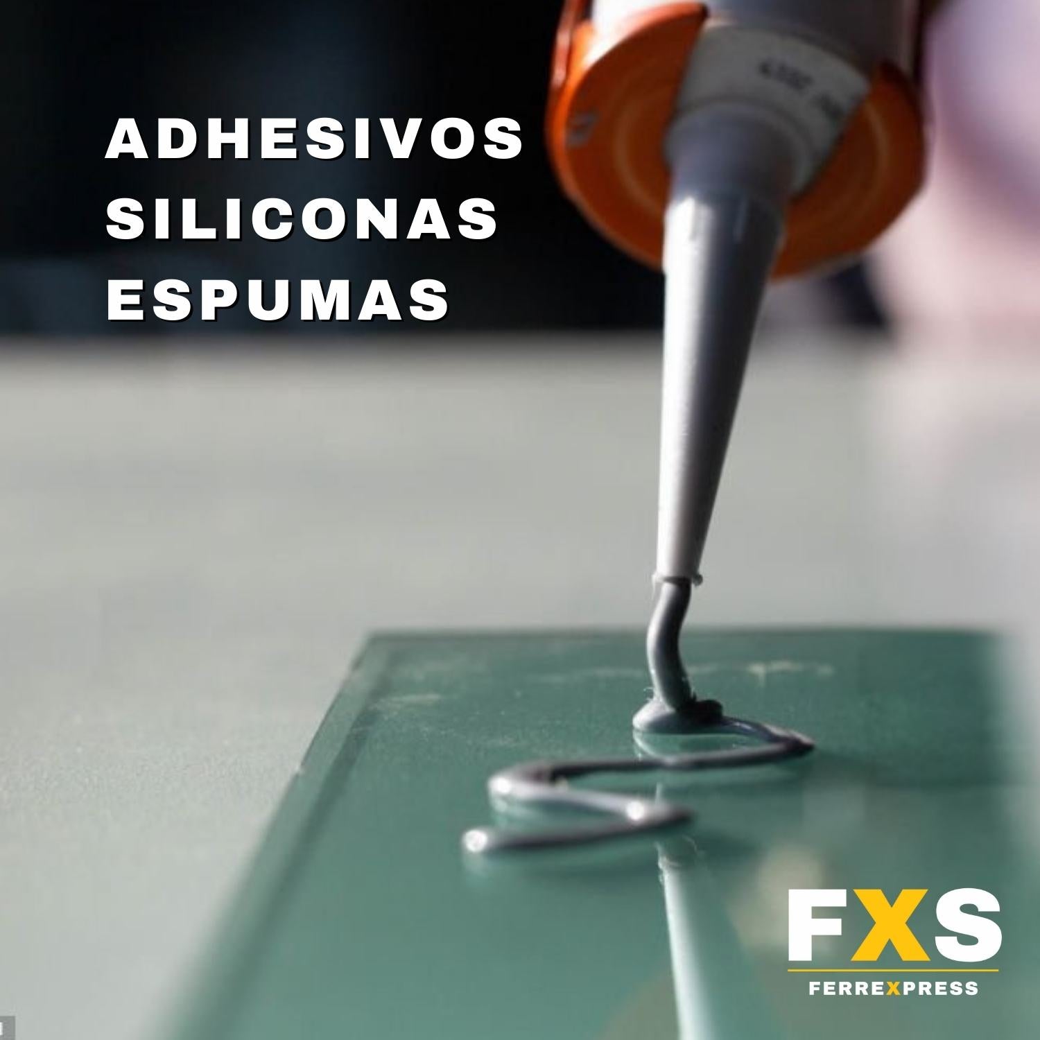 ADHESIVOS, SILICONAS Y ESPUMAS